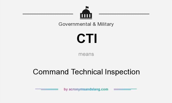What does CTI mean? It stands for Command Technical Inspection