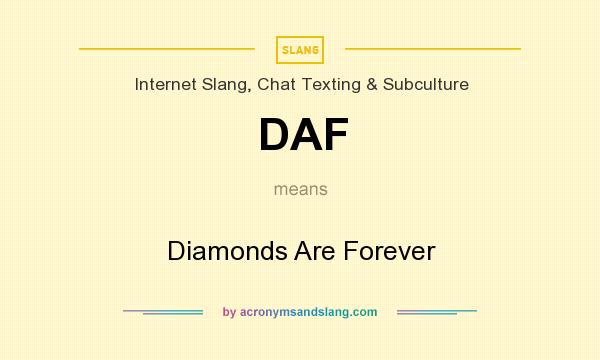What does DAF mean? It stands for Diamonds Are Forever