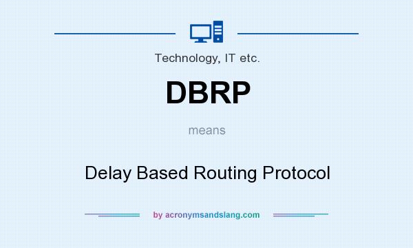 What does DBRP mean? It stands for Delay Based Routing Protocol
