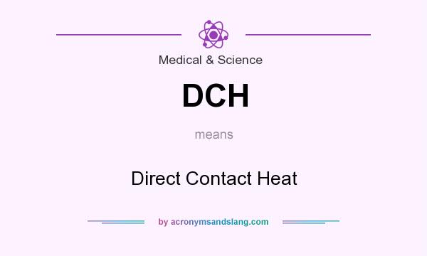 What does DCH mean? It stands for Direct Contact Heat