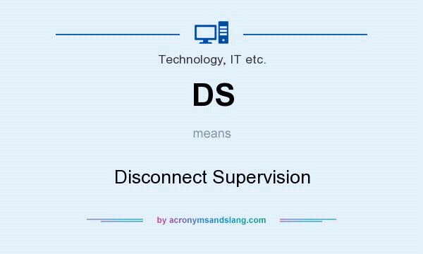 What does DS mean? It stands for Disconnect Supervision