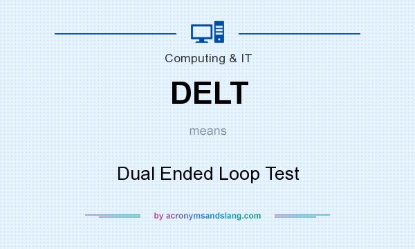 What does DELT mean? It stands for Dual Ended Loop Test