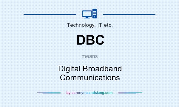 What does DBC mean? It stands for Digital Broadband Communications