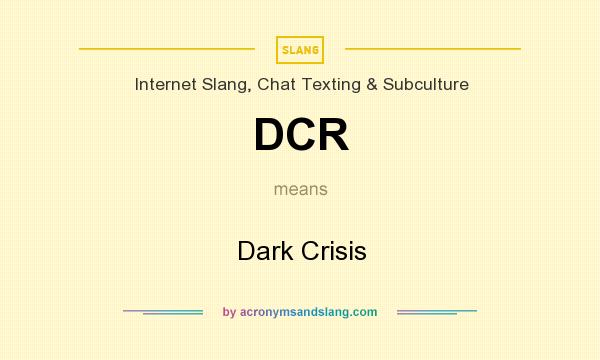 What does DCR mean? It stands for Dark Crisis