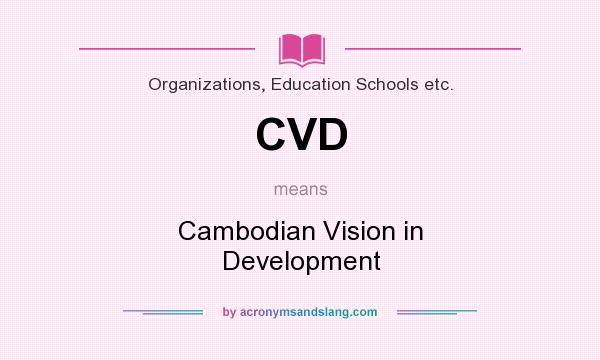 What does CVD mean? It stands for Cambodian Vision in Development