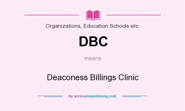 What does DBC mean? It stands for Deaconess Billings Clinic