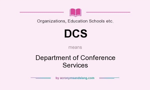 What does DCS mean? It stands for Department of Conference Services