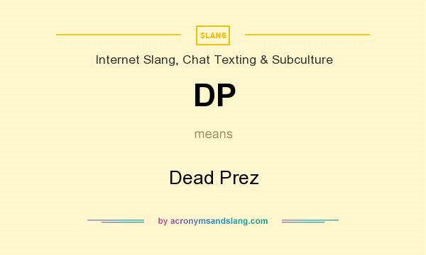 What does DP mean? It stands for Dead Prez