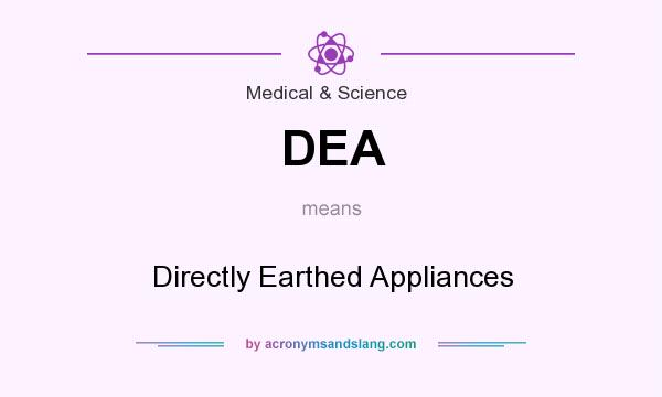 What does DEA mean? It stands for Directly Earthed Appliances