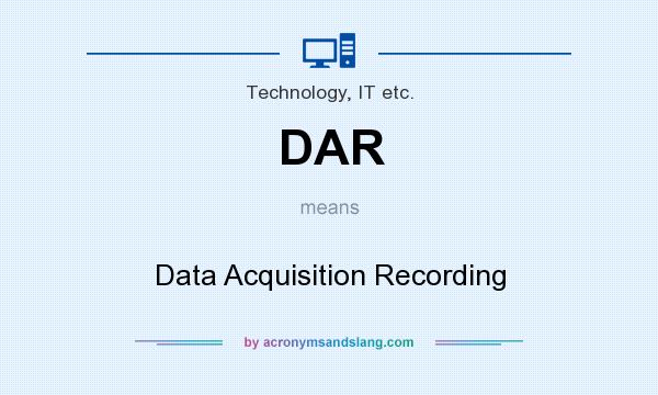 What does DAR mean? It stands for Data Acquisition Recording