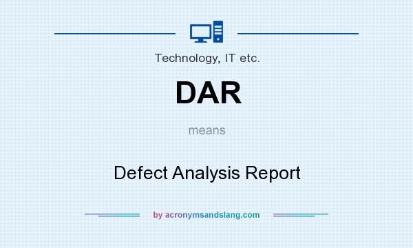 What does DAR mean? It stands for Defect Analysis Report