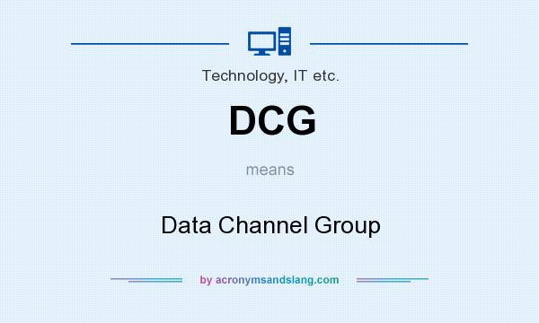What does DCG mean? It stands for Data Channel Group