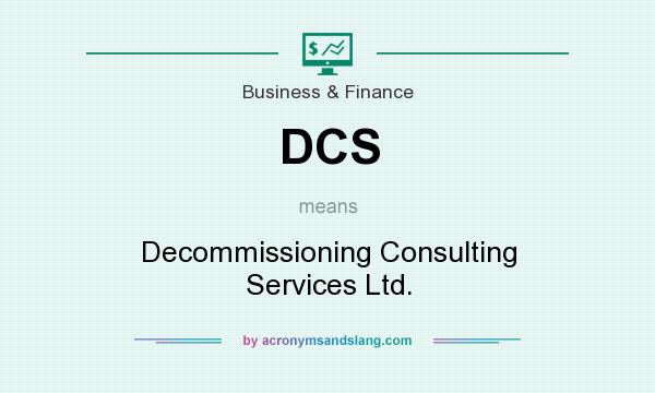 What does DCS mean? It stands for Decommissioning Consulting Services Ltd.