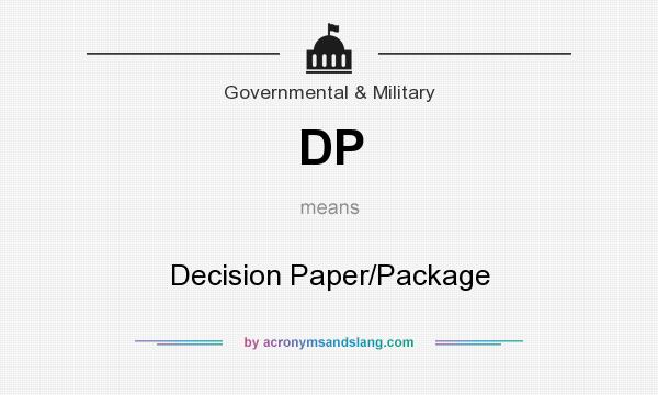 What does DP mean? It stands for Decision Paper/Package