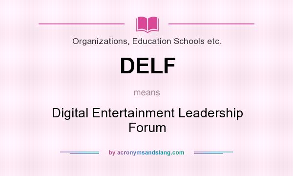 What does DELF mean? It stands for Digital Entertainment Leadership Forum