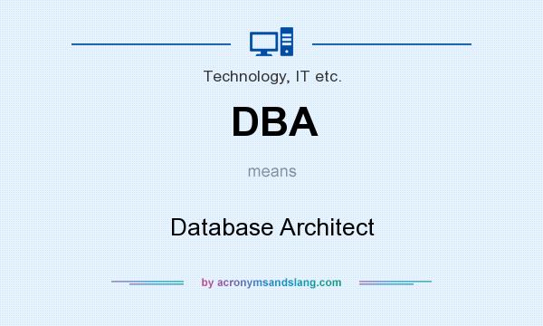 What does DBA mean? It stands for Database Architect