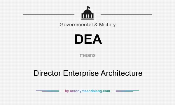 What does DEA mean? It stands for Director Enterprise Architecture
