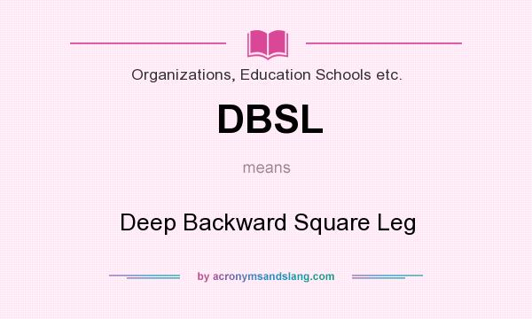 What does DBSL mean? It stands for Deep Backward Square Leg