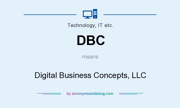 What does DBC mean? It stands for Digital Business Concepts, LLC