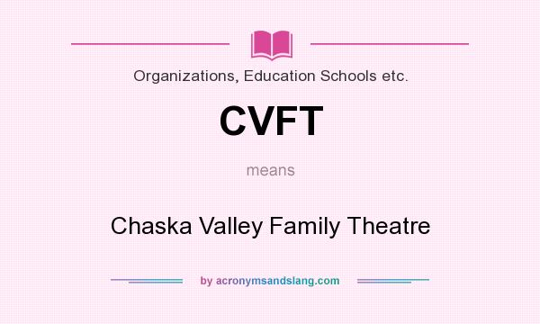 What does CVFT mean? It stands for Chaska Valley Family Theatre
