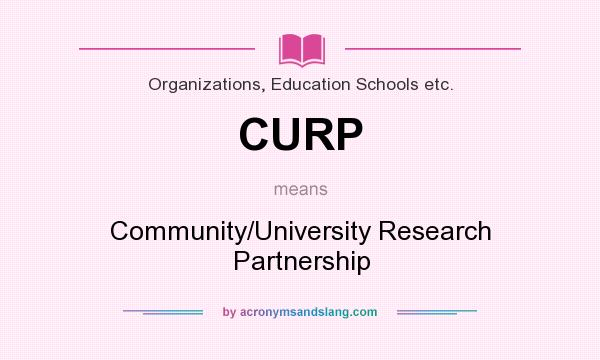 What does CURP mean? It stands for Community/University Research Partnership