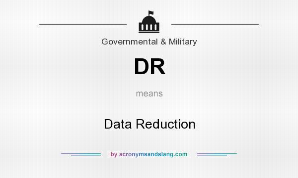 What does DR mean? It stands for Data Reduction