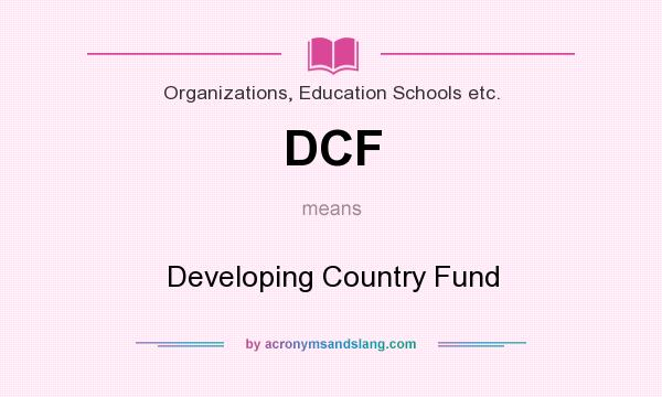 What does DCF mean? It stands for Developing Country Fund
