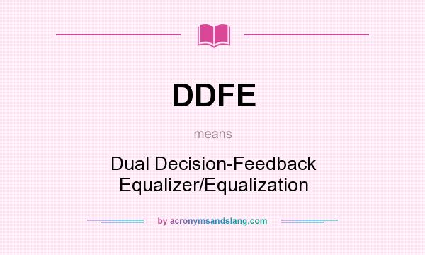 What does DDFE mean? It stands for Dual Decision-Feedback Equalizer/Equalization