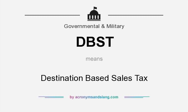 What does DBST mean? It stands for Destination Based Sales Tax