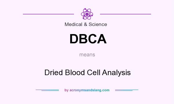 What does DBCA mean? It stands for Dried Blood Cell Analysis