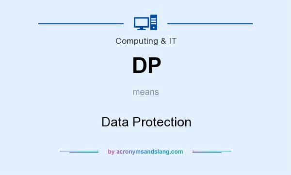 What does DP mean? It stands for Data Protection
