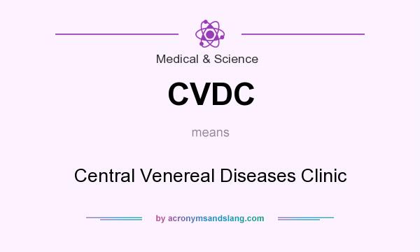 What does CVDC mean? It stands for Central Venereal Diseases Clinic