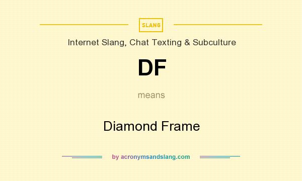 What does DF mean? It stands for Diamond Frame