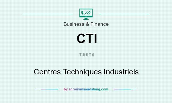 What does CTI mean? It stands for Centres Techniques Industriels