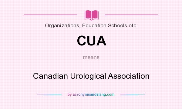 What does CUA mean? It stands for Canadian Urological Association