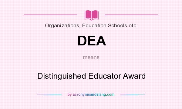 What does DEA mean? It stands for Distinguished Educator Award