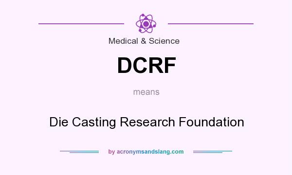 What does DCRF mean? It stands for Die Casting Research Foundation