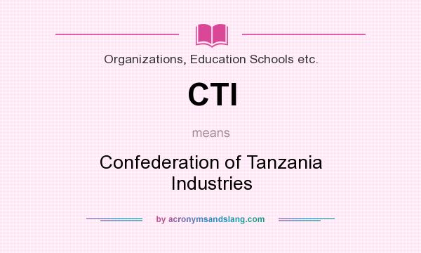 What does CTI mean? It stands for Confederation of Tanzania Industries