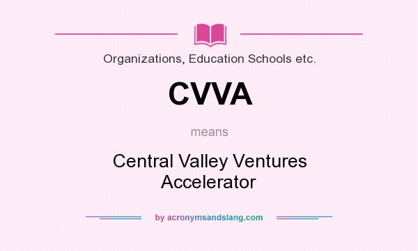 What does CVVA mean? It stands for Central Valley Ventures Accelerator