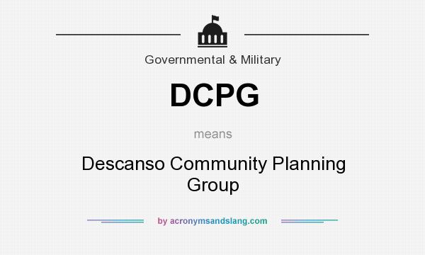 What does DCPG mean? It stands for Descanso Community Planning Group