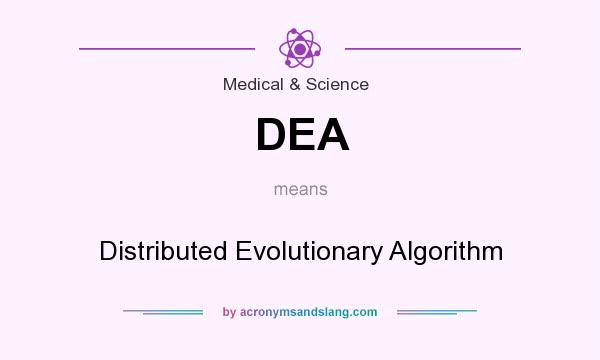 What does DEA mean? It stands for Distributed Evolutionary Algorithm