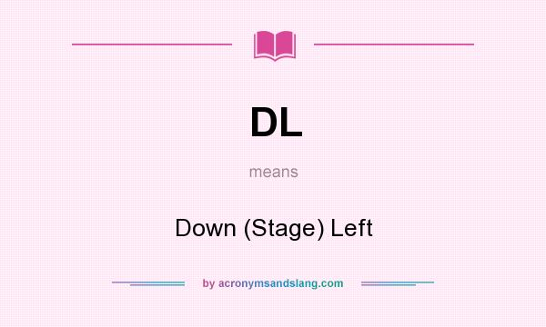 What does DL mean? It stands for Down (Stage) Left