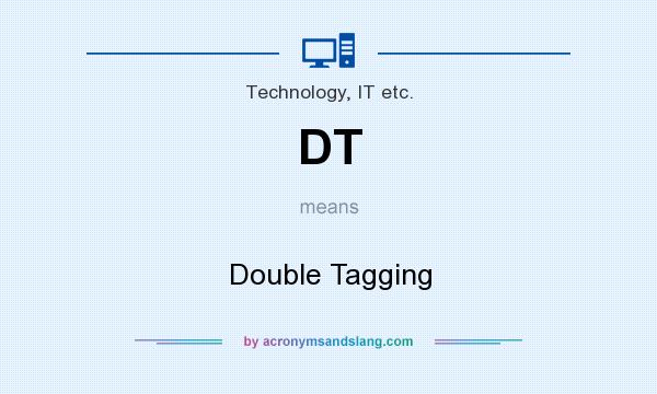 What does DT mean? It stands for Double Tagging