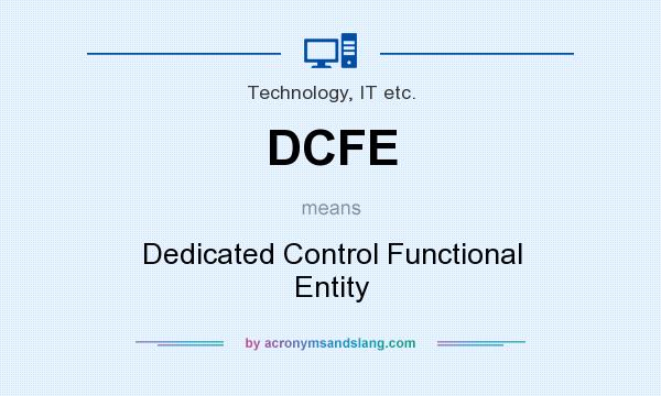 What does DCFE mean? It stands for Dedicated Control Functional Entity