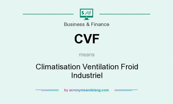 What does CVF mean? It stands for Climatisation Ventilation Froid Industriel