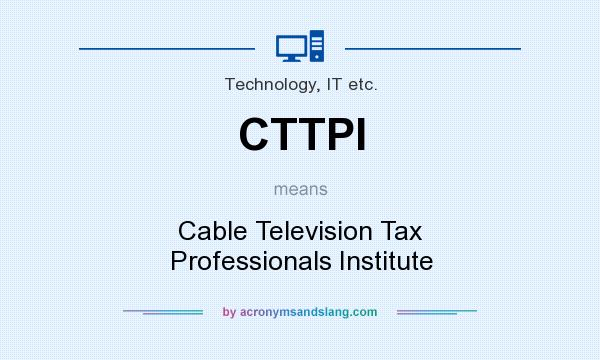What does CTTPI mean? It stands for Cable Television Tax Professionals Institute
