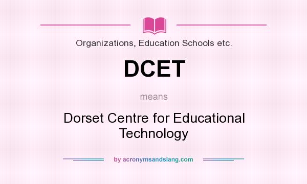 What does DCET mean? It stands for Dorset Centre for Educational Technology