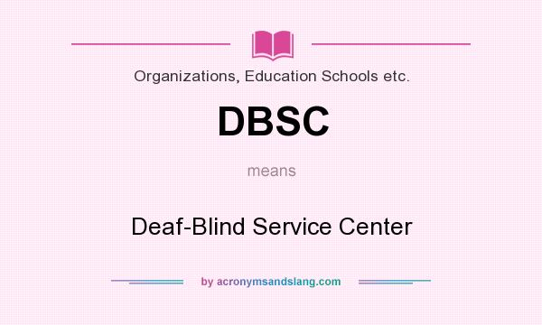What does DBSC mean? It stands for Deaf-Blind Service Center