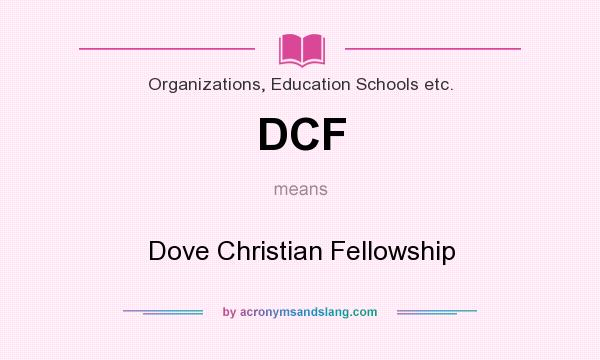 What does DCF mean? It stands for Dove Christian Fellowship