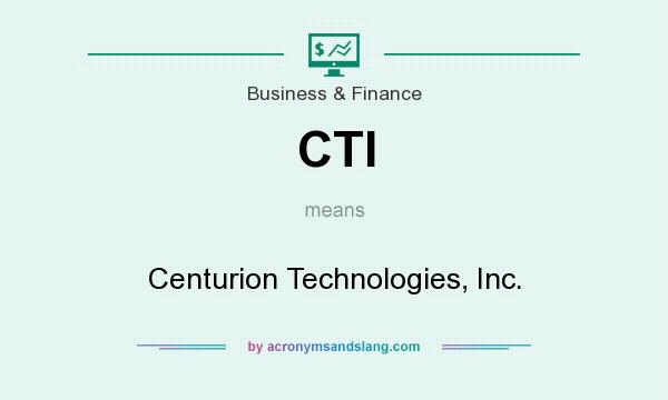 What does CTI mean? It stands for Centurion Technologies, Inc.